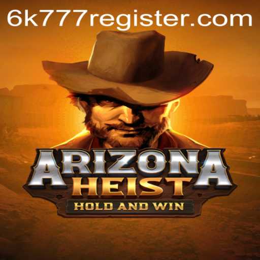 Unveiling ArizonaHeist: The Thrilling New Game Taking Over the 6k777 Register